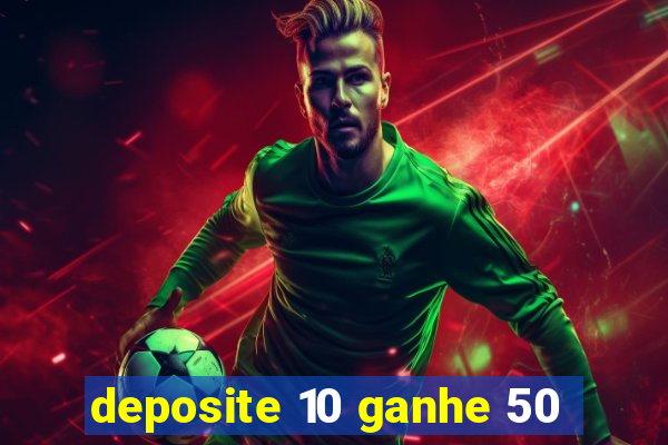 deposite 10 ganhe 50